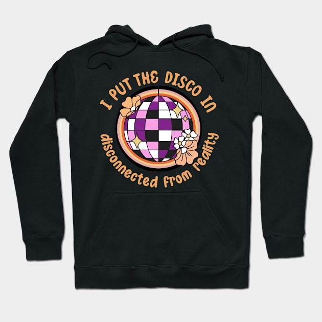 I put the disco in disconnected from reality Hoodie by Warmth Saga